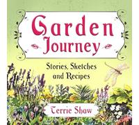 Garden Journey: Stories, Sketches and Recipes