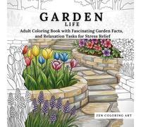 Garden Life: Adult Coloring Book with Fascinating Garden Facts, and Relaxation Tasks for Stress Relief (Zen Coloring Art Collection)