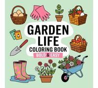 Garden Life: Bold and Easy Coloring Book: Simple and Beautiful Garden Designs for Adults and Kids to Relax and Enjoy