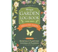 Garden Log Book: Mega 160 Page Gardening journal with Monthly Tasks, Seasonal Plans, Plant profiles, Plot Design, Tracking for vegetables, flowers, & fruit trees & much more.