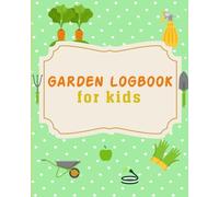 Garden logbook for kids: Growing Adventures of Little Gardeners in Every Leaf and Petal