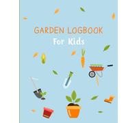 Garden logbook for kids: Plant Growth Journal for Curious Minds and Green Thumbs