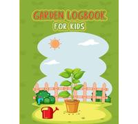 Garden logbook for kids: Toddlers Guide to Seed and Plant Growth