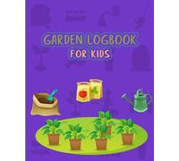 Garden logbook for kids: Young Gardener’s Adventure From Seed to Stem in the Earth