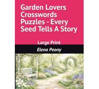 Garden Lovers Crosswords Puzzles: Watch Yours Skills Bloom - Large Print (Evergreen Mind Games Collection)