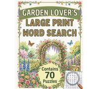 Garden Lover's Large Print Word Search: 70 Relaxing Garden-Themed Puzzles