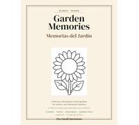 Garden Memories - Memorias del Jardín: A Bilingual Coloring Book for Seniors and Dementia Patients (The Small Intentions Memory Coloring Series)