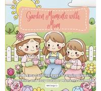 Garden Moments With Mom: Bold & Easy Coloring Pages Featuring Flowers, Sunshine, and Cozy Outdoor Moments with Mom