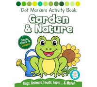 Garden & Nature Dot Markers Activity book for Kids: A Fun Do a Dot Art Coloring book for Toddlers & preschoolers ages 2-5 | Cute Animals, Bugs, Flowers, Fruits & Vegetables and More