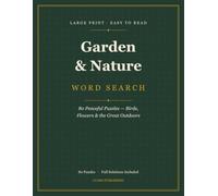 Garden & Nature Large Print Word Search: 80 Peaceful Puzzles of Birds, Flowers & the Great Outdoors for Seniors - Easy to Read, One Per Page, with Full Solutions