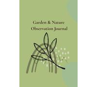 Garden & Nature Observation Journal: A guided space for noticing what grows, changes, and surprises you