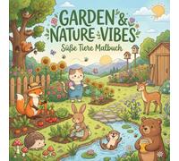Garden & Nature Vibes: Das süße Tiere Malbuch: Deine kreative Auszeit im Grünen mit über 30 liebevollen Garten- und Natur-Szenen | Entspanne mit ... Geschenk für alle Natur- und Gartenliebhaber