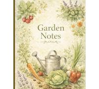 Garden Notes: Journal for keeping track of planting ideas, plans and observations