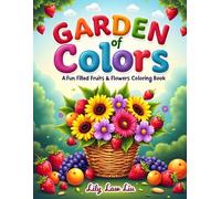 Garden of Colors : A Fun-Filled Fruits & Flowers Coloring Book: perfect coloring book for children aged 3-7