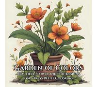 Garden of Colors: Beautiful Flower and Leaf Designs for Stress Relief Coloring