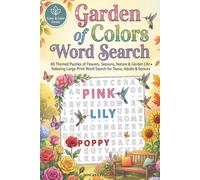 Garden of Colors Word Search: 60 Themed Puzzles of Flowers, Seasons, Nature & Garden Life • Relaxing Large-Print Word Search for Teens, Adults & Seniors (Color & Calm Garden Series)