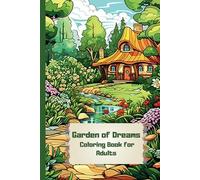 Garden of Dreams -Coloring Book for Adults: The Garden of Dreams Coloring Book for Adults invites you into a world of tranquility and natural beauty. (Coloring Books for Adults)