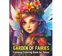 Garden of Fairies: Calming Coloring Book for Teens - Low Anxiety Coloring Pages for Relaxation and Stress Relief