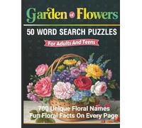 Garden of Flowers Word Search book for Adults and Teens: 50 Word Puzzles, more than 700 Unique floral names plus FUN FLORAL FACTS on every page