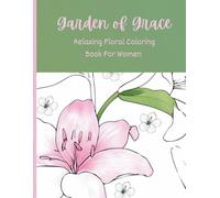 Garden of Grace: Relaxing Floral Coloring Book For Women