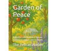 Garden of Peace: A Mindful Coloring Book of Nature, Stillness & Creative Calm for Adults (Inward Journeys Coloring Books for Mindful Exploration)