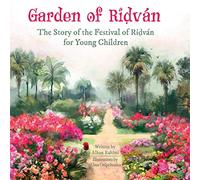 Garden of Riḍván: The Story of the Festival of Riḍván for Young Children (Baha'i Holy Days)