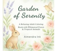 Garden of Serenity: A Relaxing Adult Coloring Book with Whimsical Forest & Tropical Animals