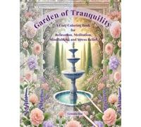 Garden of Tranquility: A Cozy Coloring Book for Relaxation, Meditation, Mindfulness, and Stress Relief: Relax and Unwind: 55+ Tranquil Garden Scenes ... Adults Seeking Stress Relief and Mindfulness
