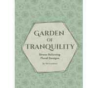 Garden of Tranquility: Stress Relieving Floral Designs: 142 Single-Sided Seamless Flower & Plant Patterns for Relaxation and Mindful Coloring