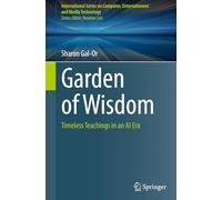 Garden of Wisdom: Timeless Teachings in an AI Era (International Series on Computer, Entertainment and Media Technology)