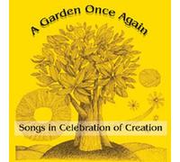 Garden Once Again. Songs in Celebration of Creatio