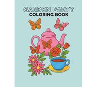 Garden Party: Cozy Tea Time Coloring Book for Peaceful Moments