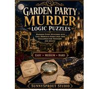 Garden Party Murder Logic Puzzles: Mansion Event Mysteries with Easy, Medium & Hard Logic Grid Challenges for Teenagers and Adults (Cozy Murder Mystery Logic Puzzles)