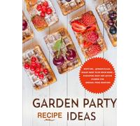 Garden Party Recipe Ideas: Muffins, Quesadillas, Roast Beef Plus Much More; Discover Easy and Quick Dishes for Stress-Free Hosting