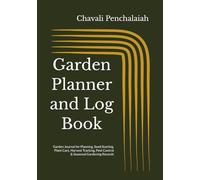 Garden Planner and Log Book: Garden Journal for Planning, Seed Starting, Plant Care, Harvest Tracking, Pest Control & Seasonal Gardening Records