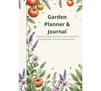 Garden Planner & Journal: A Seasonal Logbook to Plan, Track, and Improve Your Vegetable, Herb, and Flower Garden