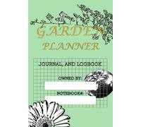 Garden Planner, Journal, and Logbook 6x9: A Grid Notebook for Garden Layouts, Planting Notes, Journaling, and Harvest Logs
