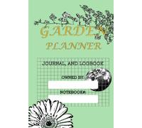 Garden Planner, Journal, and Logbook 6x9: A Grid Notebook for Garden Layouts, Planting Notes, Journaling, and Harvest Logs