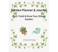Garden Planner & Journal: Plan, Track & Grow Your Dream Garden