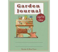 Garden Planner - Large Print Edition: 52 W ardening Log & Planting Journal |8x10, 341 pages| for Monthly and Weekly Planning, Daily Notes, Plant Care tracking, Bed Layouts & Harvest Records