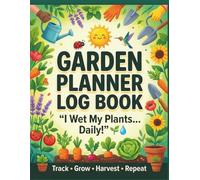 Garden Planner Log Book: Daily Gardening Journal to Track Plants, Watering, Growth & Harvest | Funny Gift for Gardeners “I Wet My Plants” | Vegetable, Flower & Home Garden Organizer