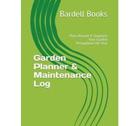 Garden Planner & Maintenance Log: Plan, Record & Organise Your Garden Throughout the Year