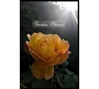 Garden Planner, Notebook and Log Book: Gardening Journal, Gift for Gardeners, Rose Cover, Planting Organiser