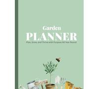 Garden Planner: Plan, Grow, and Thrive with Purpose All Year Round
