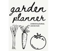 Garden Planner & Seasonal Vegetable Undated Calendar Book | Monthly & Weekly Notebook Organic Food: Yearly Garden Organizer with Monthly Vegetable & ... Log, Garden Journal & Seasonal Planning