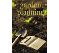 Garden Planning: Lined Garden Journal & Notebook for Planting Ideas, Garden Notes, Seasonal Planning, Vegetable Tracking & Creative Outdoor Inspiration