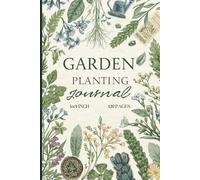 Garden Planting Journal: Plant Tracker Log Book for Seed Starting, Growth, Pest and Garden Record Keeping | 6x9 Gardening Notebook, 120 Pages