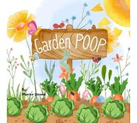 Garden Poop: A Silly Children’s Book About Poop You May Find in the Garden (Poop Books)