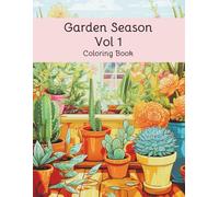 Garden Season Coloring Book Vol. 1: Beautiful Garden Scenes and Plants to Color | Relaxation and Creativity for Adults