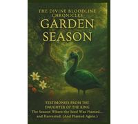 Garden Season: Testimonies from the Daughter of the King: 5 (The Divine Bloodline Chronicles)